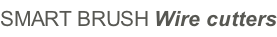 SMART BRUSH Wire cutters